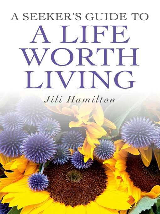 Title details for A Seeker's Guide to a Life Worth Living by Jili Hamilton - Available